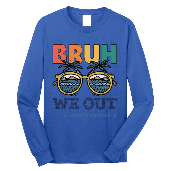 End Of School Year Teachers Bruh We Out Paraprofessional Gift Long Sleeve Shirt