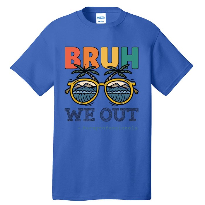 End Of School Year Teachers Bruh We Out Paraprofessional Gift Tall T-Shirt