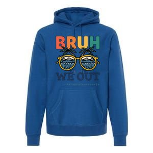 End Of School Year Teachers Bruh We Out Paraprofessional Gift Premium Hoodie