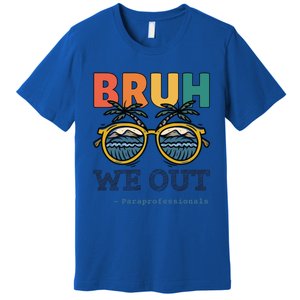 End Of School Year Teachers Bruh We Out Paraprofessional Gift Premium T-Shirt