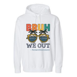 End Of School Year Teachers Bruh We Out Paraprofessional Gift Garment-Dyed Fleece Hoodie