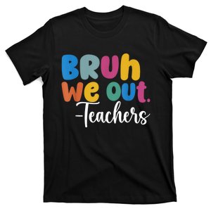 End Of School Year Teacher Summer Bruh We Out Teachers T-Shirt