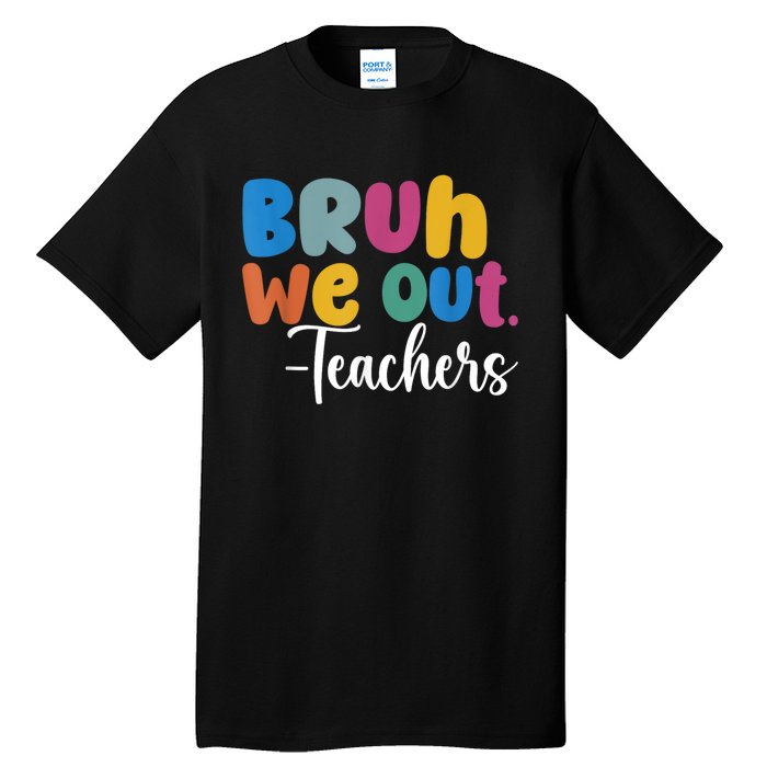 End Of School Year Teacher Summer Bruh We Out Teachers Tall T-Shirt