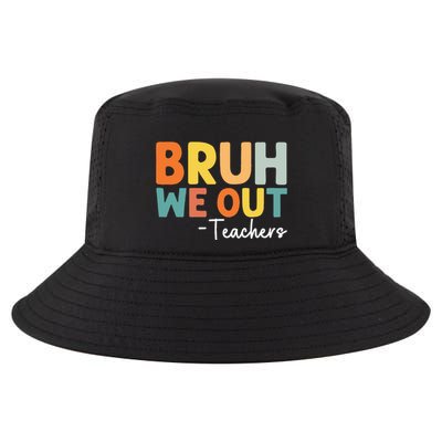 End Of School Year Teacher Summer Bruh We Out Teachers Cool Comfort Performance Bucket Hat