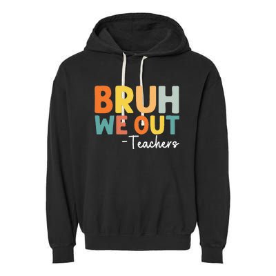 End Of School Year Teacher Summer Bruh We Out Teachers Garment-Dyed Fleece Hoodie