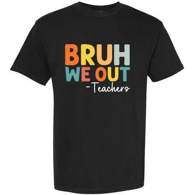 End Of School Year Teacher Summer Bruh We Out Teachers Garment-Dyed Heavyweight T-Shirt