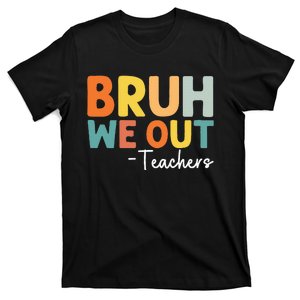 End Of School Year Teacher Summer Bruh We Out Teachers T-Shirt