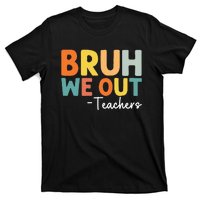 End Of School Year Teacher Summer Bruh We Out Teachers T-Shirt