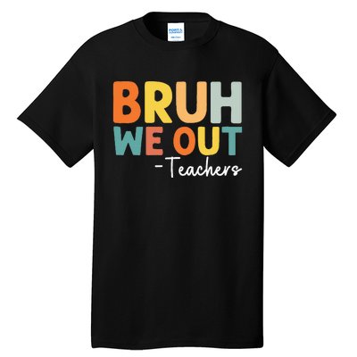 End Of School Year Teacher Summer Bruh We Out Teachers Tall T-Shirt