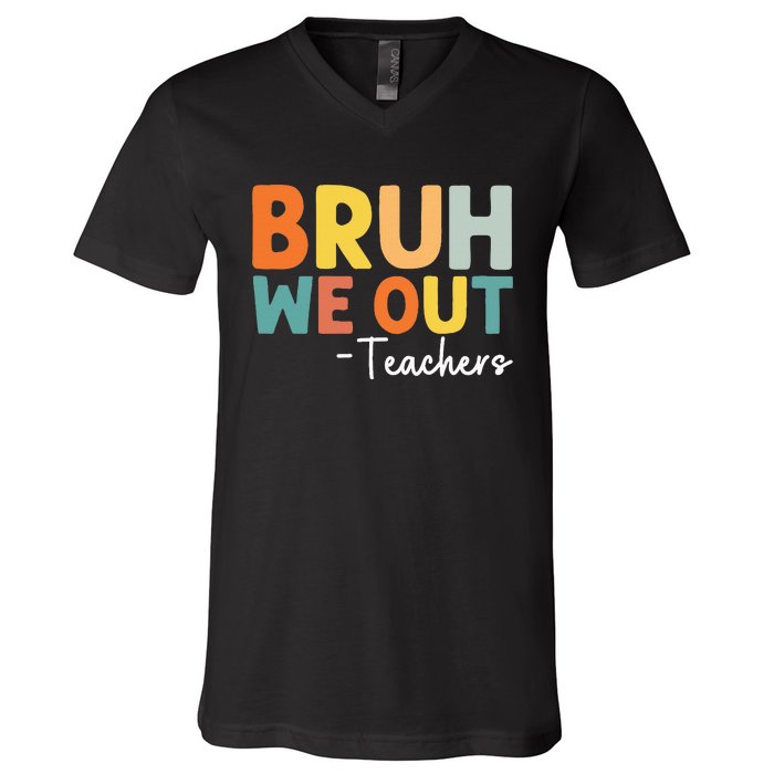 End Of School Year Teacher Summer Bruh We Out Teachers V-Neck T-Shirt