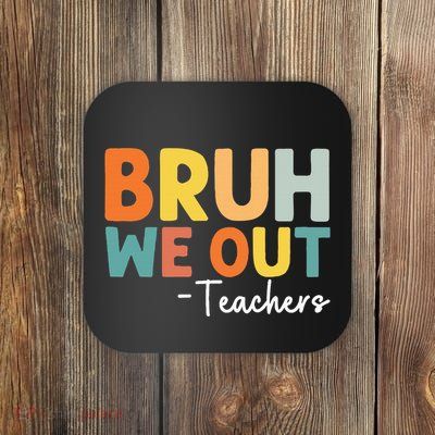 End Of School Year Teacher Summer Bruh We Out Teachers Coaster
