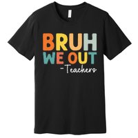 End Of School Year Teacher Summer Bruh We Out Teachers Premium T-Shirt