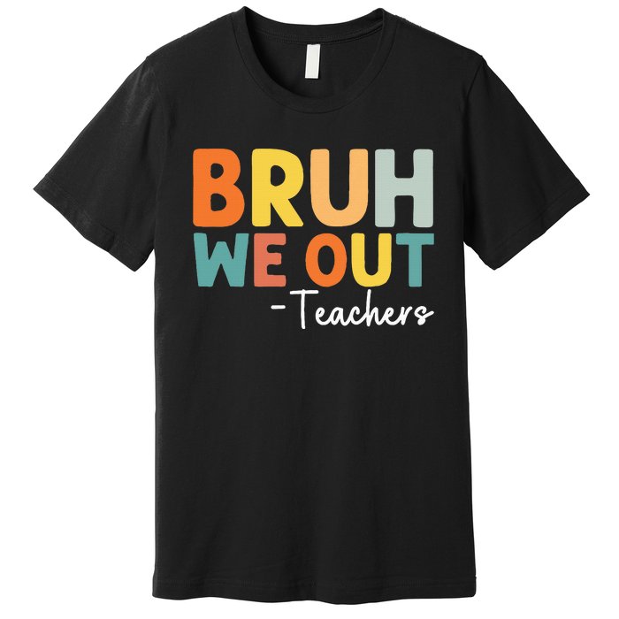 End Of School Year Teacher Summer Bruh We Out Teachers Premium T-Shirt