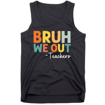 End Of School Year Teacher Summer Bruh We Out Teachers Tank Top