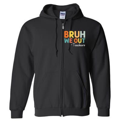 End Of School Year Teacher Summer Bruh We Out Teachers Full Zip Hoodie