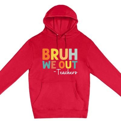 End Of School Year Teacher Summer Bruh We Out Teachers Premium Pullover Hoodie