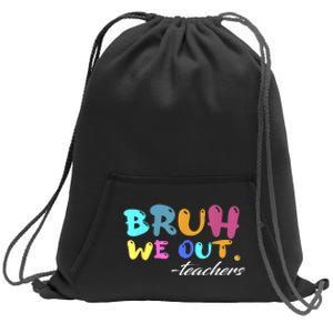 End Of School Year Summer Bruh We Out Teachers Gift Sweatshirt Cinch Pack Bag