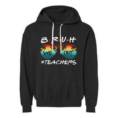 End Of School Year Teacher Summer Bruh We Out Garment-Dyed Fleece Hoodie