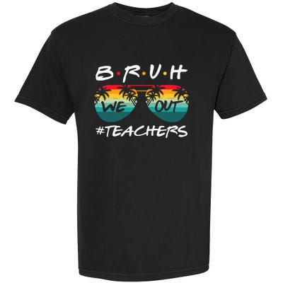 End Of School Year Teacher Summer Bruh We Out Garment-Dyed Heavyweight T-Shirt