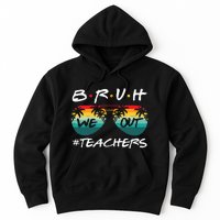 End Of School Year Teacher Summer Bruh We Out Hoodie