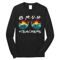 End Of School Year Teacher Summer Bruh We Out Long Sleeve Shirt