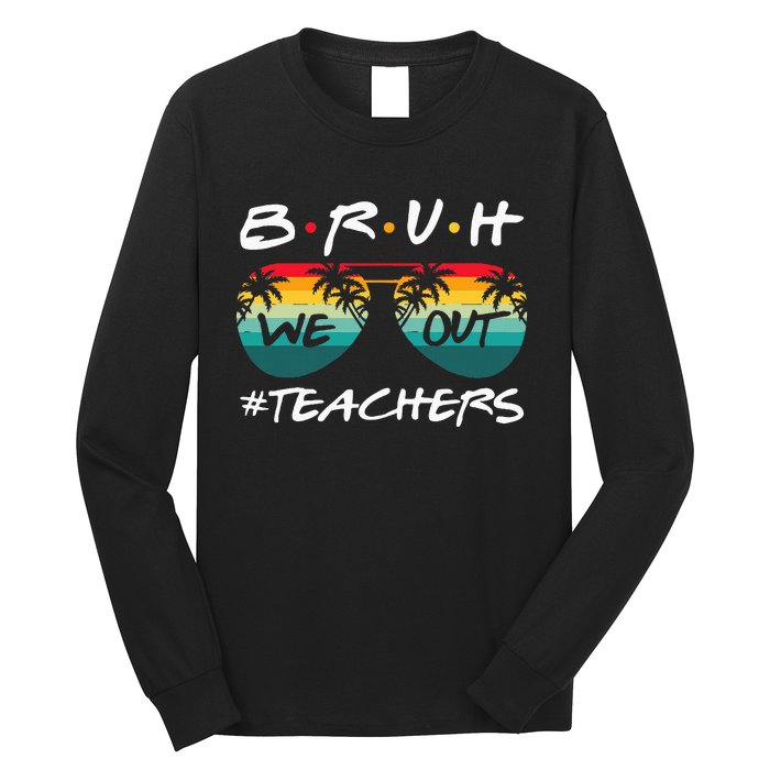 End Of School Year Teacher Summer Bruh We Out Long Sleeve Shirt