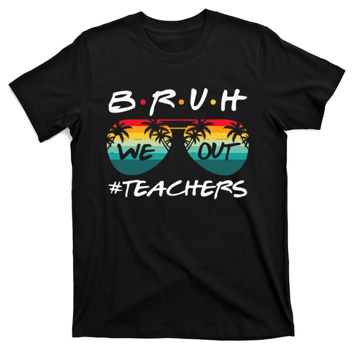 End Of School Year Teacher Summer Bruh We Out T-Shirt