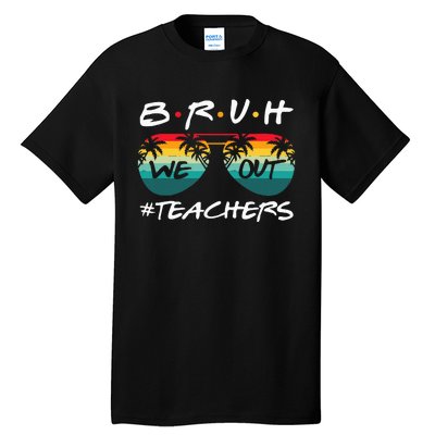 End Of School Year Teacher Summer Bruh We Out Tall T-Shirt