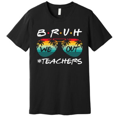 End Of School Year Teacher Summer Bruh We Out Premium T-Shirt