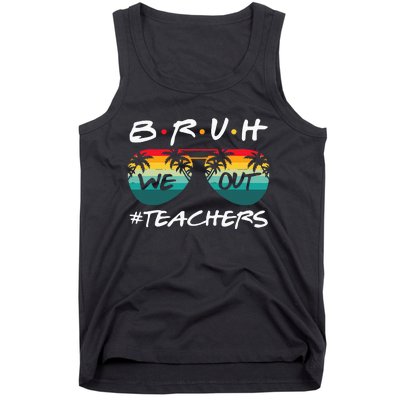 End Of School Year Teacher Summer Bruh We Out Tank Top