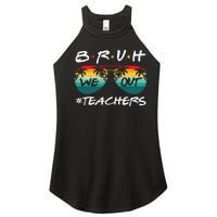 End Of School Year Teacher Summer Bruh We Out Women’s Perfect Tri Rocker Tank