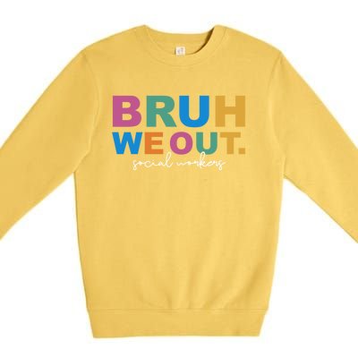 End Of School Year Social Workers Summer Bruh We Out Gift Premium Crewneck Sweatshirt