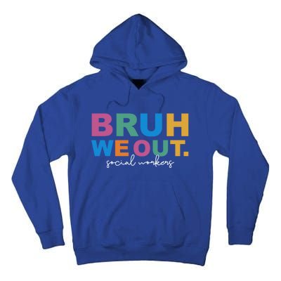 End Of School Year Social Workers Summer Bruh We Out Gift Tall Hoodie