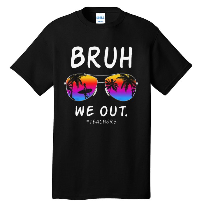 End Of School Rainbow Sunglasses Beach Bruh We Out Teachers Tall T-Shirt