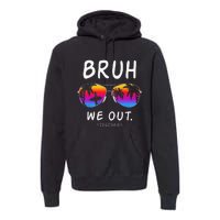 End Of School Rainbow Sunglasses Beach Bruh We Out Teachers Premium Hoodie