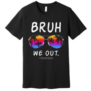 End Of School Rainbow Sunglasses Beach Bruh We Out Teachers Premium T-Shirt