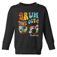 End Of School Year Last Day Of School Bruh We Out Teachers Toddler Sweatshirt