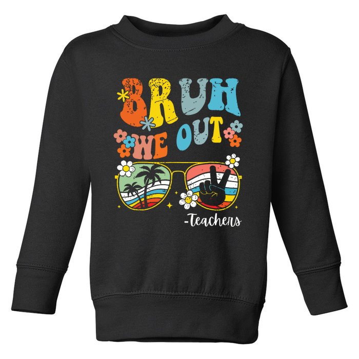 End Of School Year Last Day Of School Bruh We Out Teachers Toddler Sweatshirt