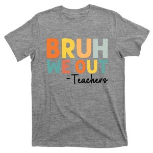 End Of School Year Teacher Summer Bruh We Out Teachers T-Shirt