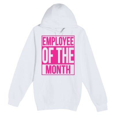 Employee Of The Month Reward Gift For Best Worker Premium Pullover Hoodie