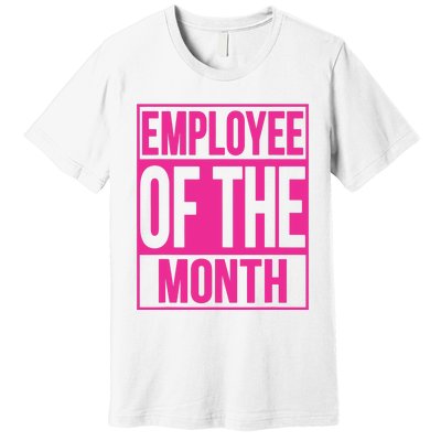 Employee Of The Month Reward Gift For Best Worker Premium T-Shirt