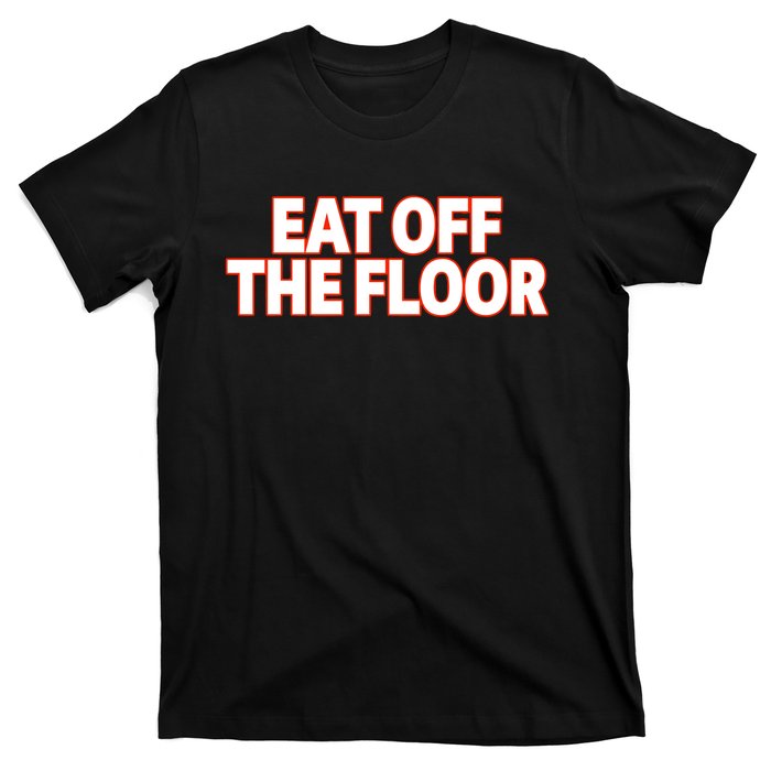 Eat Off The Floor T-Shirt