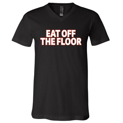 Eat Off The Floor V-Neck T-Shirt