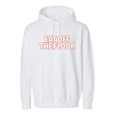 Eat Off The Floor Garment-Dyed Fleece Hoodie