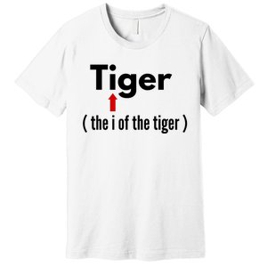 Eye Of The Tiger Pun Gift. Sarcastic Humor Dad Jokes Premium T-Shirt