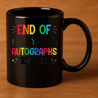 End Of The Year Autographs 20242025 Last Day Of School 11oz C Handle Ceramic Mug