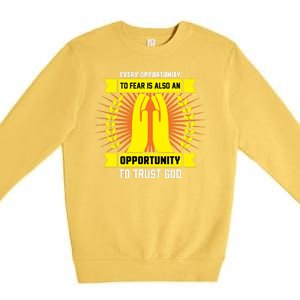 Every Opportunity To Fear Is Also An Opportunity To Trust God Premium Crewneck Sweatshirt