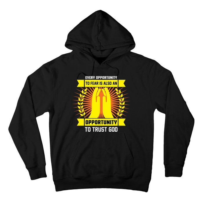 Every Opportunity To Fear Is Also An Opportunity To Trust God Hoodie