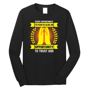 Every Opportunity To Fear Is Also An Opportunity To Trust God Long Sleeve Shirt