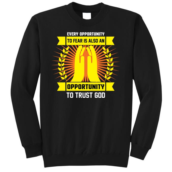 Every Opportunity To Fear Is Also An Opportunity To Trust God Sweatshirt